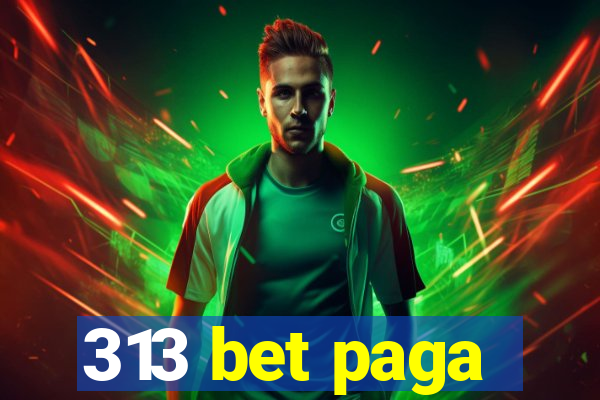 313 bet paga